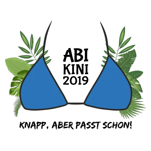 Grafisches Design eines blauen Bikini-Oberteils mit Text 'ABI KINI 2019' und 'KNAPP, ABER PASST SCHON!' flankiert von grünen Blättern.