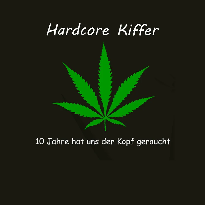 Hardcore Kiffer 10 Jahre hat uns der Kopf geraucht