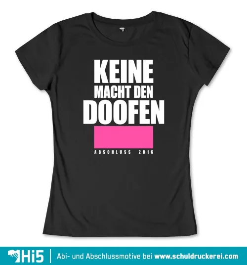 Schwarzes T-Shirt-Design mit Text "KEINE MACHT DEN DOOFEN" und "ABSCHLUSS 2016" in Weiß auf einem rosa Balken.