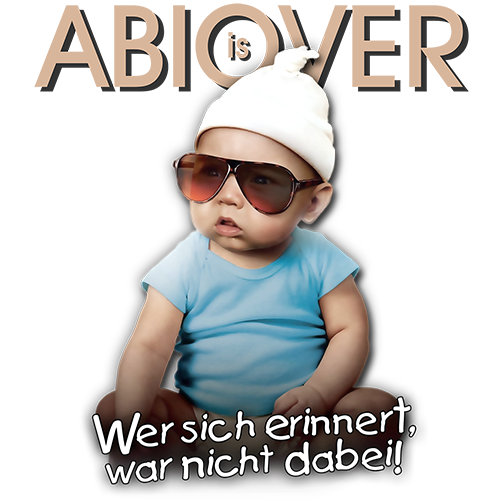 Baby trägt eine Sonnenbrille und eine weiße Mütze, Text "ABIOVER" oben, "Wer sich erinnert, war nicht dabei!" unten.
