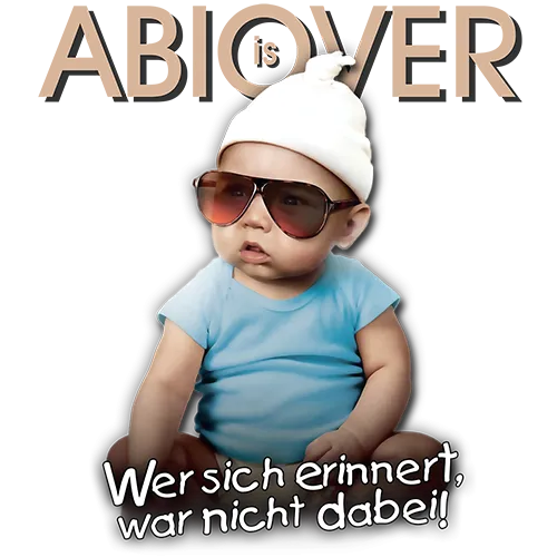 Baby trägt eine Sonnenbrille und eine weiße Mütze, Text "ABIOVER" oben, "Wer sich erinnert, war nicht dabei!" unten.