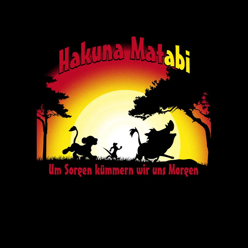 Hakuna Matabi Um Sorgen kümmern wir uns Morgen