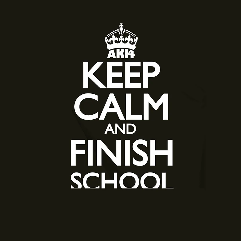 Keep Calm and finish school