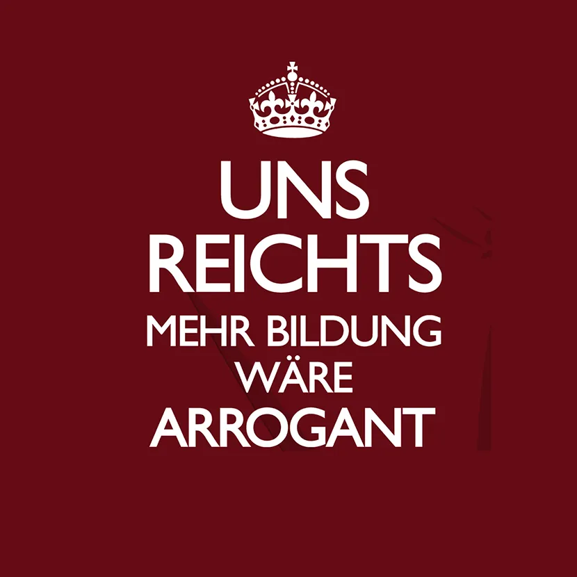 grafik_mit_text_und_krone Uns reichts mehr Bildung waere Arrogant design