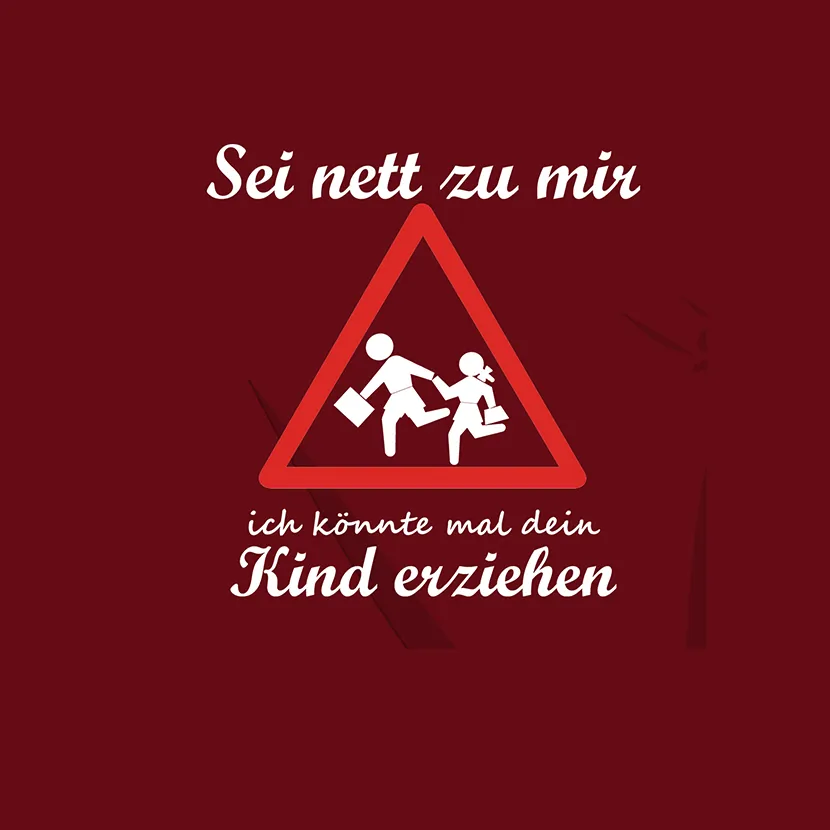 Warnschild zeigt rennende Personen, Text "Sei nett zu mir, ich könnte mal dein Kind erziehen".