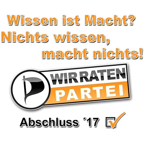 Grafik mit Text "Wissen ist Macht? Nichts wissen, macht nichts!" und Logo der "Wirraten Partei" mit Text "Abschluss '17".