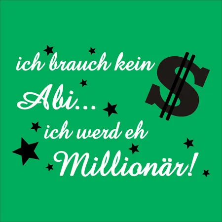 Grüner Hintergrund mit dem Text "ich brauch kein Abi... ich werd eh Millionär!" und einem Dollarzeichen umgeben von Sternen.