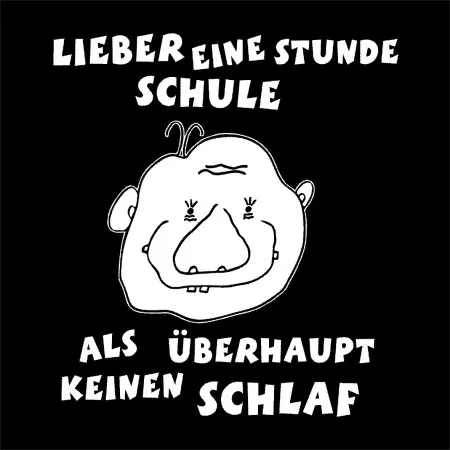 lieber eine stunde schule als überhaupt keinen schlaf