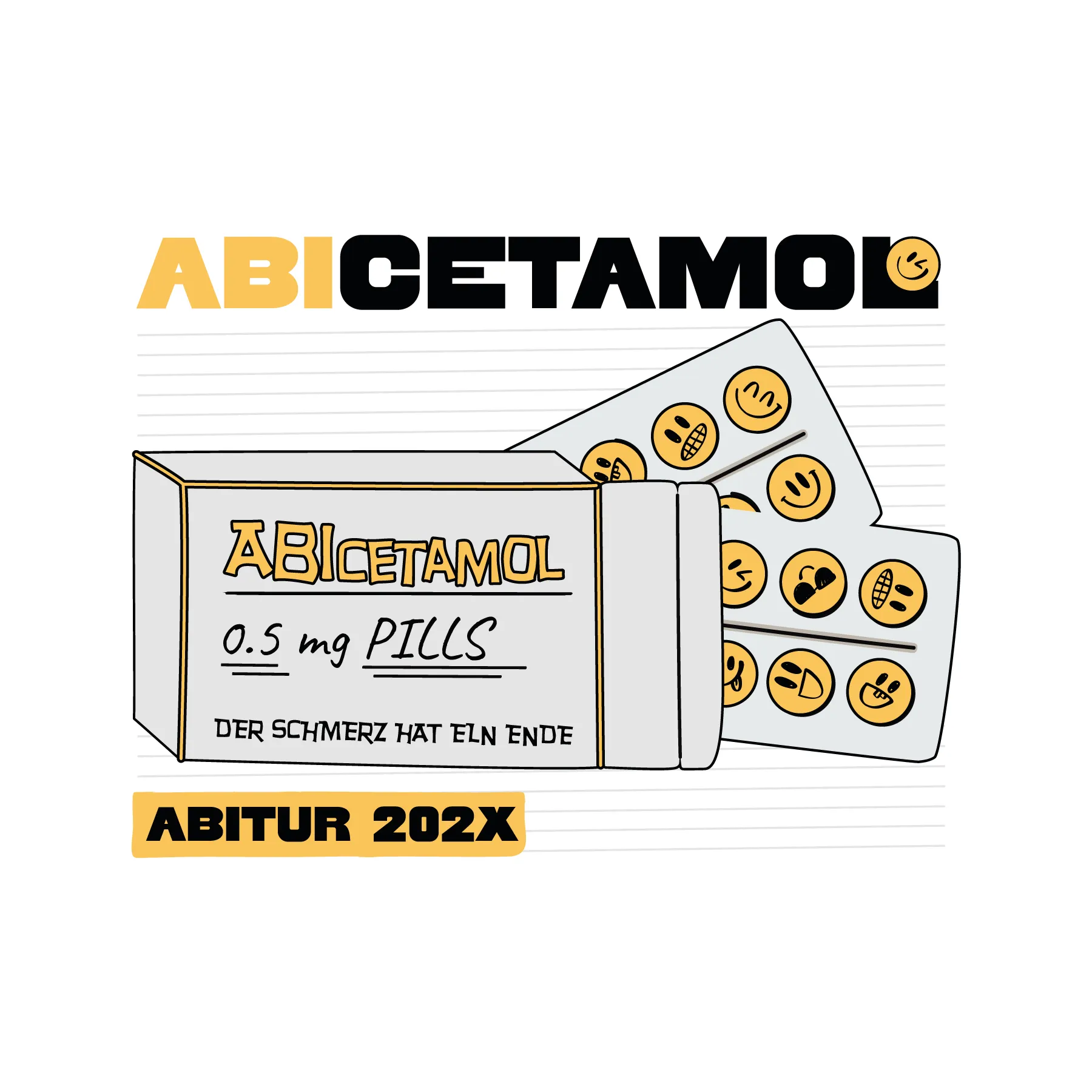 Schriftzug ABICETAMOL, eine Tablettenpackung 0,5 mg PILLS DER SCHMERZ HAT EIN ENDE, dahinter Blister mit Emoticon-Pillen und ABITUR 202X