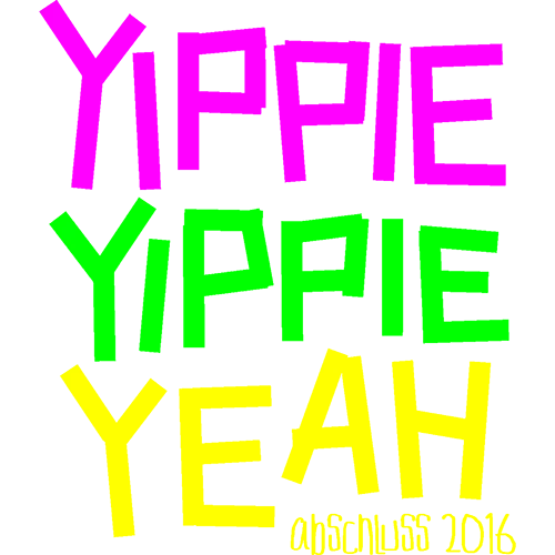 Schwarzes T-Shirt mit den neonfarbenen Worten "Yippie Yippie Yeah Abschluss 2016".
