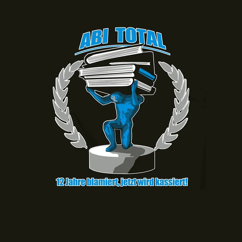 abi_total_motiv_design Abi Total 12 Jahre blamiert jetzt wird kassiert design