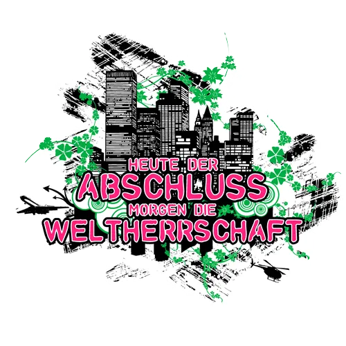 Grafik mit Text "Heute, der Abschluss, morgen die Weltherrschaft" in Weiß und Grün, auf schwarzem Hintergrund mit städtischer Silhouette.