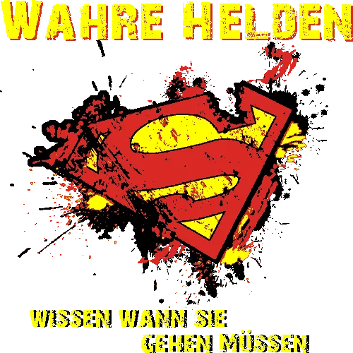 Grafik mit Superman-Symbol in Rot, Gelb & Schwarz, Text "Wahre Helden wissen wann sie gehen müssen".