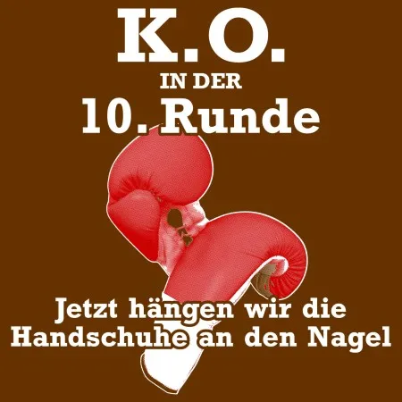 Rote Boxhandschuhe, darüber Text "K.O. in der 10. Runde" und unten "Jetzt hängen wir die Handschuhe an den Nagel".