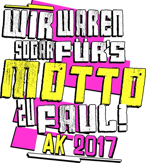Bunte Schrift auf dunklem Hintergrund: "Wir waren sogar für's Motto zu faul! AK 2017".
