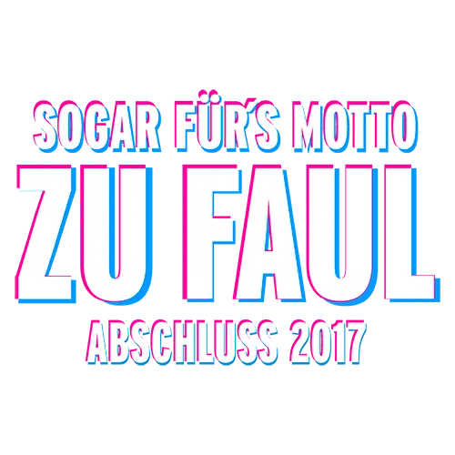 Weißer Text "SOGAR FÜRS MOTTO ZU FAUL ABSCHLUSS 2017" auf dunklem Hintergrund.
