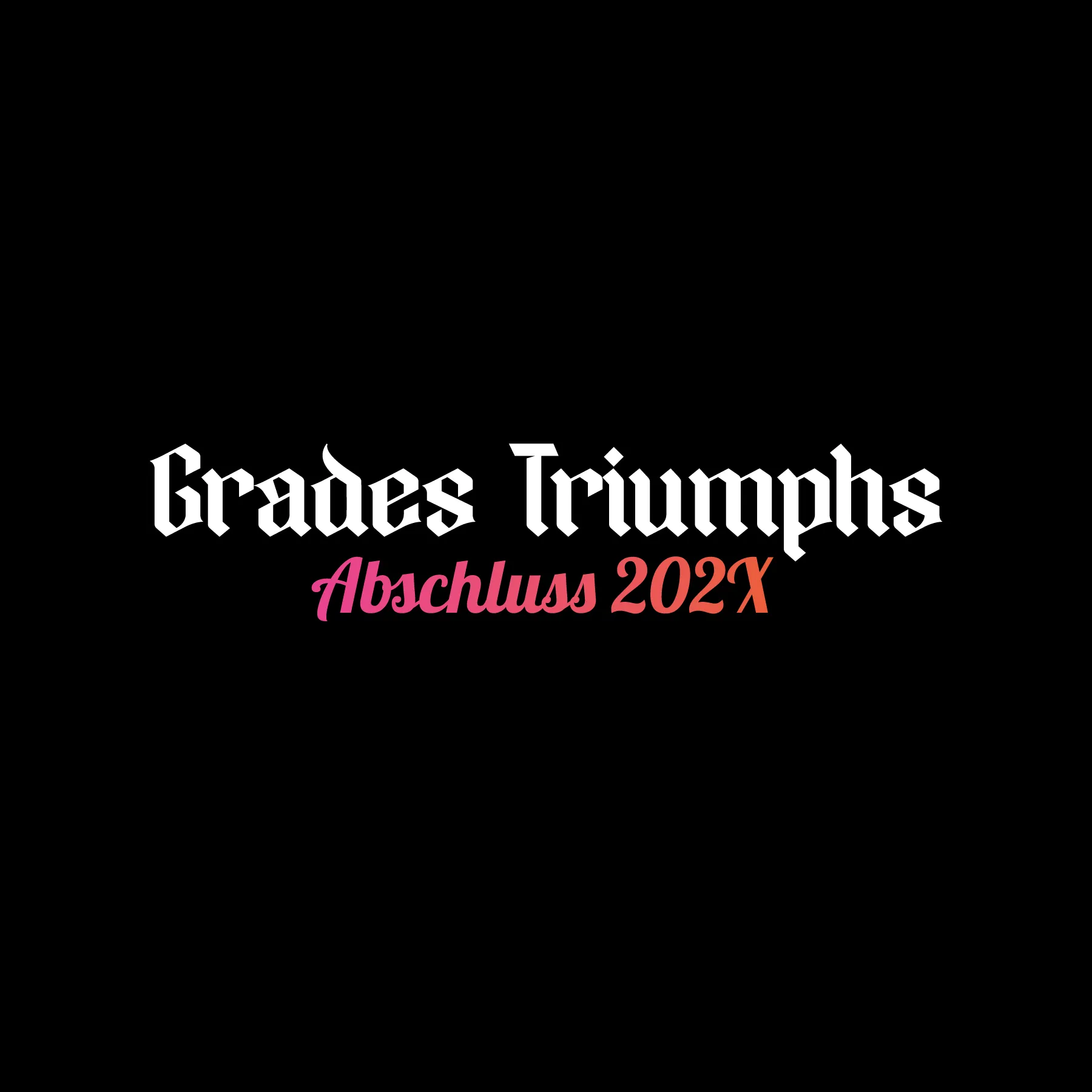 Schwarzer Hintergrund mit weißem Schriftzug Grades Triumphs in Frakturschrift und Abschluss 202X in rosa orange Farbverlaufsschrift