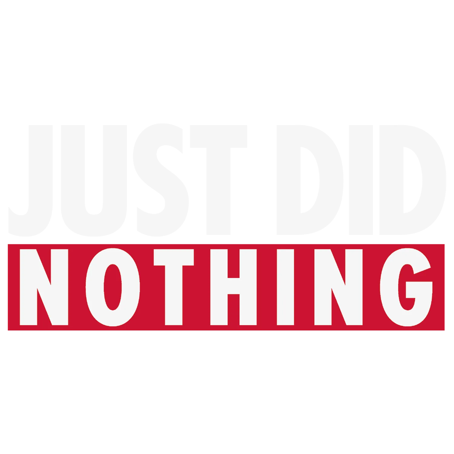 JUST DID NOTHING