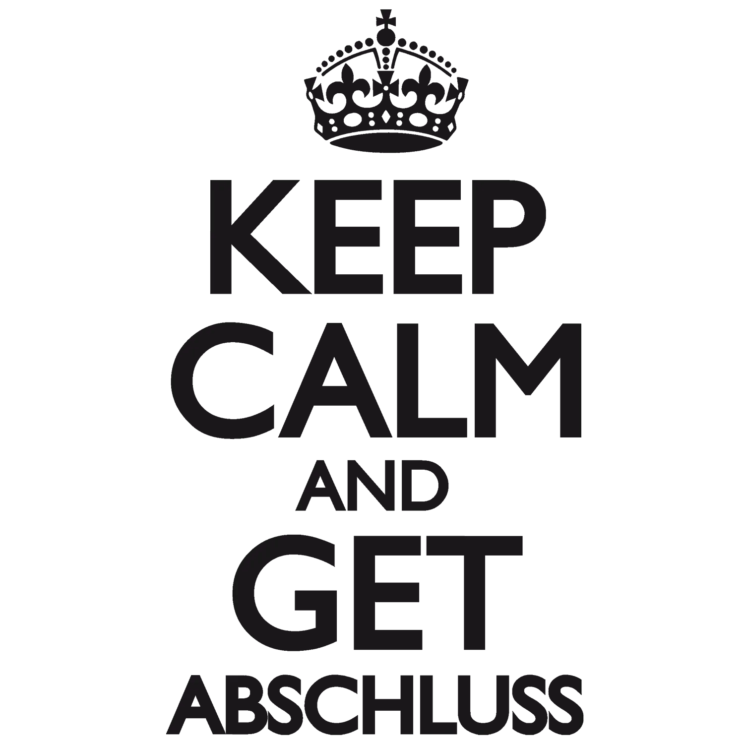 Keep calm get abschluss