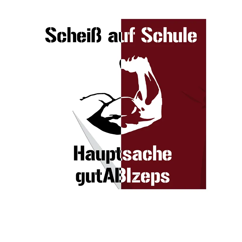 Scheiss auf Schule Hauptsache gutABIzeps