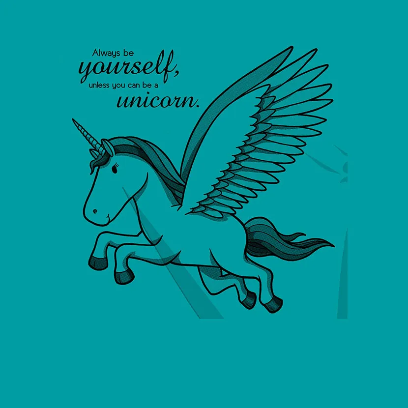 Always be yourself unless you can be a unicorn