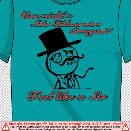 t-shirt_mit_aufdruck_und_meme Uns reichts! Mehr Bildung wäre arrogant! Feel like a Sir design