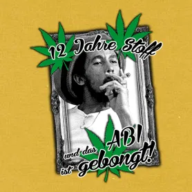 mann_raucht_mit_text 12 Jahre Stoff und das Abi ist gebongt design