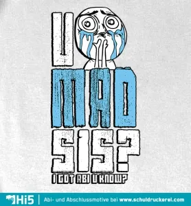 u mad sis?